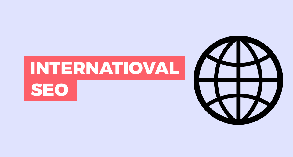 International SEO: How To Optimize Website for Multiple Countries